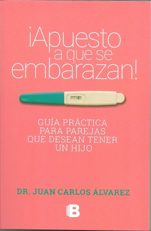 Apuesto a que se embarazan: Guia práctica para parejas que desean tener un hijo.